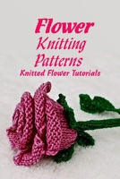 Flower Knitting Patterns: Knitted Flower Tutorials: Gift for Mom B0939V7ZTL Book Cover