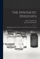 The Synthetic Dyestuffs: and the Intermediate Products From Which They Are Derived 1015147097 Book Cover