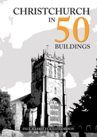 Christchurch in 50 Buildings 1398104604 Book Cover