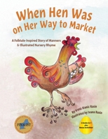When Hen Was on Her Way to Market: A Folktale-Inspired Story of Manners and Nursery Rhyme 099713335X Book Cover