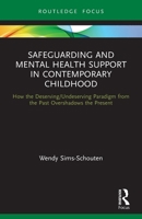Safeguarding and Mental Health Support in Contemporary Childhood: How the Deserving/Undeserving Paradigm from the Past Overshadows the Present 0367652447 Book Cover