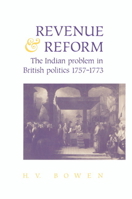 Revenue and Reform: The Indian Problem in British Politics 1757-1773 0521890810 Book Cover