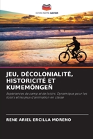 Jeu, Décolonialité, Historicité Et Kumemöngeñ 6205693070 Book Cover