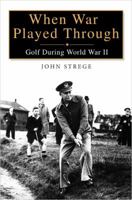 When War Played Through: Golf During World War II 1592402518 Book Cover