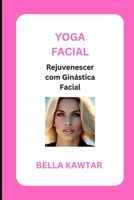 YOGA FACIAL: Rejuvenescer com Ginástica Facial B0BZ324QKG Book Cover