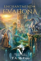 Enchantment of E'vahona (Dragons of Vacari) B0GXC3DLQJ Book Cover