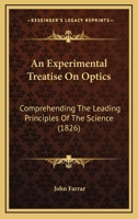 An Experimental Treatise On Optics: Comprehending The Leading Principles Of The Science 1164571613 Book Cover