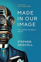 Made in Our Image: God, artificial intelligence and you 1922980196 Book Cover