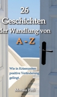 26 Geschichten der Wandlung von A-Z: Wie in Krisenzeiten positive Veränderung gelingt. (German Edition) 3384141202 Book Cover