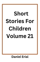 Short Stories For Children Volume 21 B0FR79WTLY Book Cover