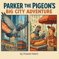 Parker the Pigeon's Big City Adventure B0FHBTVS32 Book Cover