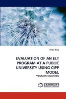 EVALUATION OF AN ELT PROGRAM AT A PUBLIC UNIVERSITY USING CIPP MODEL: PROGRAM EVALUATION 3838376730 Book Cover