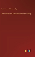 Une victime de la constitution civile du clergé (French Edition) 3385023459 Book Cover