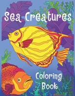 Sea Creatures Coloring Book: Sea Life Coloring Book For Kids With Gorgeous Ocean & Sea Animals & Underwater Marine World B08BF2TW3F Book Cover