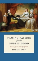Taming Passion for the Public Good: Policing Sex in the Early Republic 0814770193 Book Cover