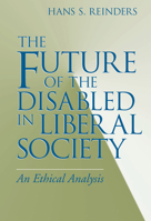 Future of the Disabled in Liberal Society: An Ethical Analysis (Revisions) 0268028575 Book Cover