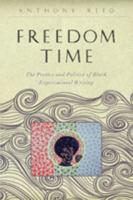 Freedom Time: The Poetics and Politics of Black Experimental Writing 1421421208 Book Cover