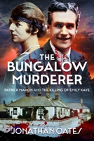 The Bungalow Murderer: Patrick Mahon and the Killing of Emily Kaye 1036140393 Book Cover