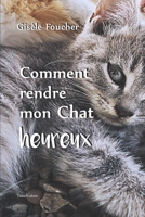 Comment rendre mon chat heureux B06XVC155Z Book Cover