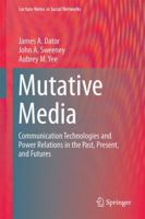 Mutative Media: Communication Technologies and Power Relations in the Past, Present, and Futures 3319078089 Book Cover