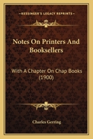 Notes On Printers And Booksellers: With A Chapter On Chap Books 1166974480 Book Cover
