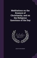 Meditations on the Essence of Christianity: and on the Religious Questions of the Day 1164031880 Book Cover