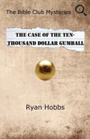 The Bible Club Mysteries: The Case of the Ten-Thousand Dollar Gumball 0983809275 Book Cover