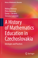 A History of Mathematics Education in Czechoslovakia: Ideologies and Practices 3032214459 Book Cover