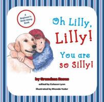 Oh Lilly, Lilly! You Are So Silly! 1684018242 Book Cover
