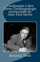 Condannati ad essere liberi: l'antropologia esistenziale di J.P. Sartre 1478186461 Book Cover