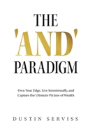 The 'And' Paradigm : Own Your Edge, Live Intentionally, and Capture the Ultimate Picture of Wealth 1636804608 Book Cover
