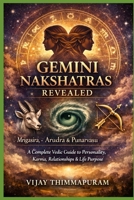 GEMINI NAKSHATRAS REVEALED: Mrigasira, Arudra & Punarvasu A Complete Vedic Guide to Personality, Karma, Relationships & Life Purpose B0GPK3NLJJ Book Cover