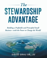 The Stewardship Advantage: Building a Profitable and Principled Small Business—with the Power to Change the World! B0FMGQ5LCF Book Cover