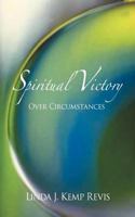 Spiritual Victory Over Circumstances 1468548387 Book Cover