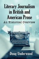 Literary Journalism in British and American Prose: An Historical Overview 1476676216 Book Cover