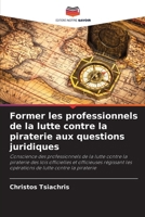 Former les professionnels de la lutte contre la piraterie aux questions juridiques (French Edition) 6208355362 Book Cover