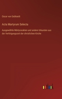 Acta Martyrum Selecta: Ausgewählte Märtyrarakten und andere Urkunden aus der Verfolgungszeit der christlichen Kirche 336848852X Book Cover