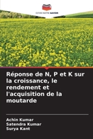 Réponse de N, P et K sur la croissance, le rendement et l'acquisition de la moutarde 6206347656 Book Cover