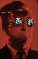 Edward Teller: The Real Dr. Strangelove 0674016696 Book Cover