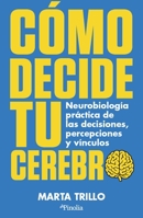 Como Decide Tu Cerebro: Neurobiologia Practica de Las Decisiones, Percepciones Y Vinculos B0G6VPZ3QJ Book Cover
