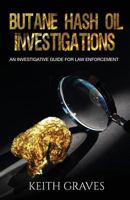 Butane Hash Oil Investigations: A Guide for Law Enforcement 1530267919 Book Cover