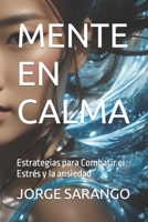 MENTE EN CALMA: Estrategias para Combatir el Estrés y la ansiedad (Spanish Edition) B0CMX5FGG3 Book Cover