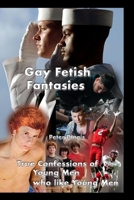 Gay Fetish Fantasies: True Confessions of Young Men who like Young Men B0BSM77VLZ Book Cover