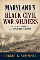 Maryland's Black Civil War Soldiers: 19th Regiment, U.S. Colored Troops B08H573W5Z Book Cover