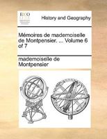 Mémoires de mademoiselle de Montpensier. ... Volume 6 of 7 1140824406 Book Cover