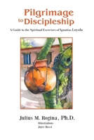 Pilgrimage to Discipleship: A Guide to the Spiritual Exercises of Ignatius Loyola 1088286526 Book Cover