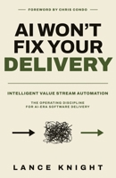 AI Won't Fix Your Delivery: Intelligent Value Stream Automation 196982686X Book Cover