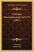 Gottinger Musenalmanach Auf 1772 (1897) 1168363659 Book Cover