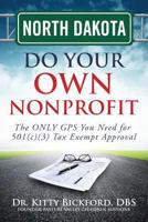 North Dakota Do Your Own Nonprofit: The Only GPS You Need For 501c3 Tax Exempt Approval 1633080722 Book Cover