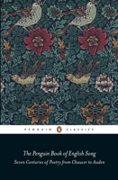 The Penguin Book of English Song: Seven Centuries of Poetry from Chaucer to Auden 0141982543 Book Cover